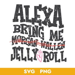 Alexa Bring Me Morgan Wallen Jelly Rool Svg, Png, BB04072351