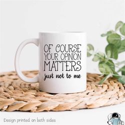 Your Opinion Matters Just Not To Me Mug, Coworker Gift, Boss Gift, Sarcastic Coffee Mug, Mean Mug, Funny Coffee Mug, Gif
