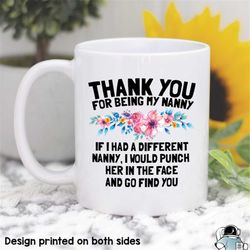 Nanny Gift, Gifts For Nanny, Thank You Nanny, Nanny Mug, Nanny Coffee Mug, Punch Her In The Face And Go Find You, Funny