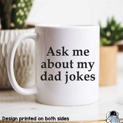 Ask Me About My Dad Jokes Mug Dad Mug Father's Day Gift New Dad Gift Father Gift Dad Coffee Mug Gift For Dad Pregnancy A