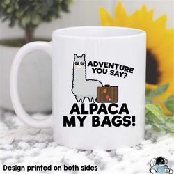 Alpaca My Bags Mug Alpaca Mug Travel Mug Adventure Mug Travel Coffee Mug Funny Alpaca Gift Coffee Lover Gift Adventure Y