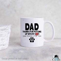 Dog Dad Mug, Father's Day Gifts, Dog Dad Gift, Dad Thanks For Putting Up With My Shit, Father's Day Coffee Mug, Pet Dog