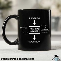 Financial Advisor Coffee Mug, Advisor Mug, Advisor Gift, Problem Coffee Solution, Gifts For Advisors, Sarcasm Advisor, F