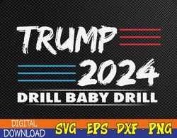 Trump 2024 drill baby drill Svg, Eps, Png, Dxf, Digital Download