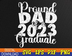 Proud Dad of 2023 Graduate Father Senior 23 Graduation Svg, Eps, Png, Dxf, Digital Download