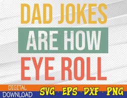 Dad Jokes Are How Eye Roll ,Daddy, 2023 Dad ,Fathers Day,Best Dad Ever,Dad Gift,Super Dad ,Dad Birthday Svg, Eps, Png, D