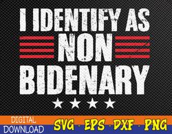I Identify as Non-Bidenary Svg, Anti-Democrat Svg, Republican Svg, Patriotic Svg, Anti Biden Svg