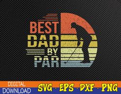 Best Dad By Par Retro Vintage Father's Day Golf Lover Svg, Best Dad By Par svg, Fathers Day svg, Digital Download