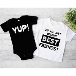 Did We Just Become Best Friends Yup Shirts, Matching Sibling T-shirts, Cute Baby Shower Gift, Best Friends 4 Life Tee, M