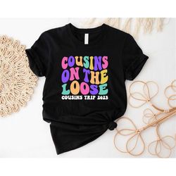 Cousins On The Loose T-shirt, Cousins Trip 2023 Shirt, Cousins Vacation Cool Outfit, Cousin Travel Matching Tee, Cousin