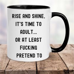 Rise and Shine Mug, Time to Adult, Swear Mug, Funny Office Mug, Funny Mugs for Friend, Good Morning Mug