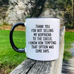 Thank You For Not Selling My Boyfriend To The Circus  Mug  Future Mother-In-Law Gift  Funny Gift For Boyfriend's Mom