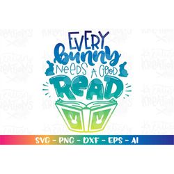 Every Bunny needs a good read SVG Happy Easter reading week Books quotes book sayings reading print iron on cut files Cr