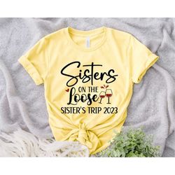 Sisters On The Loose Sisters Trip 2023 Shirt, Sisters Trip Shirt, Sisters Weekend Trip, Sisters Trip Tee, Girls Trip 202