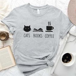Cats, Books and Coffee T-Shirt,  Cats Shirt,  Books Shirt, Coffee Shirt, Gift For Valentine, Cat Lover Shirt
