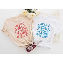 Life is Better on a Cruise Shirt, Cruise Life Shirt, Cruise Vacation Tee, Family Cruise Matching Tees, Summer Friend Tee