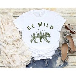 Be Wild Mountain Silhouette Bear Shirt, Camp Outdoors Nature Campers T-Shirt, Tent Forest Camper, Nature Lovers Gift Shi