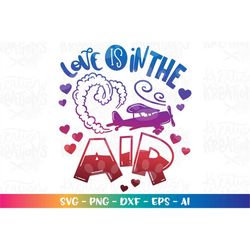 Love is in the AIR svg Aeroplane cute plane heart clouds Love Valentines print iron on cut files Cricut Silhouette Downl