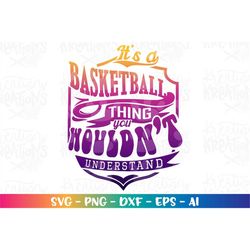 It's a Basketball thing you wouldn't understand SVG  Basketball quote svg cut files Cricut Silhouette Download vector SV