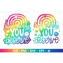 Have the day you deserve svg Summer Motivational quotes girly cute print iron on cut file Cricut Silhouette Download vec