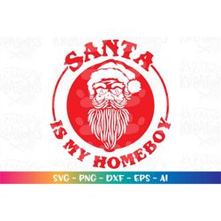 Santa is my homeboy svg Santa face sunglasses printable decal iron on cut files Cricut Silhouette Instant Download vecto