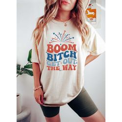 Boom Bitch Get Out The Way, Fireworks Shirt, Happy 4th of July Shirt, Kids 4th of July Tee, 4th of July Matching Shirt,