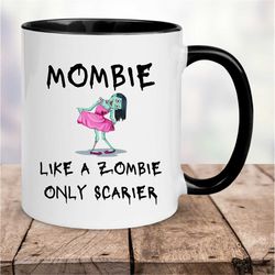 Mombie, Zombie Mug, Goth Coffee Mug, Mom Needs Coffee Mug