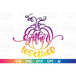 Gather Together svg thanksgiving quote pumpkin hand drawn printable decal cut file silhouette cricut studio  download sv