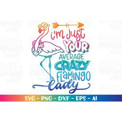 I'm just your average crazy Flamingo Lady Svg Summer funny beach quote sublimation iron on cut file Cricut Silhouette Do