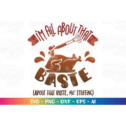 i'm all about that baste svg thanksgiving quote funny svg turkey baste svg print iron on cut files cricut silhouette vec