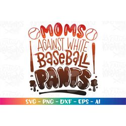 Moms against white Baseball pants svg baseball Mom print iron on design cut Files Cricut Silhouette Cameo Download Vecto
