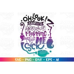 Oh Look! Another glorious morning makes me sick svg Hocus Pocus SVG Witch broom svg Halloween svg cut file Cricut Silhou
