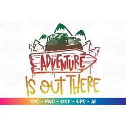 Adventure is out there SVG adventure Off - Road mountains svg 4 x 4 print cut files Cricut Silhouette ownload vector SVG