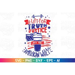 I lift for Truth, Justice and the American WHEY svg funny july 4th patriotic svg fitness lifting weights whey shaker cut