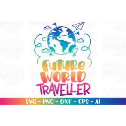 Future World Traveller SVG Baby Kids Travelling Vacation Explorer print shirt design cut file Cricut Silhouette Download