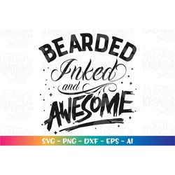 Bearded, Inked and Awesome SVG Tattoo Dad Beard Dad Father's day gift shirt idea svg iron on Cricut Silhouette Instant D