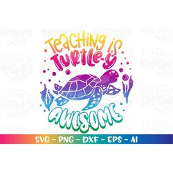 Teaching is TURTELY Awesome Svg Sea Turtle Beach Cute Quote Saying iron on print shirt cut file Cricut Silhouette Downlo