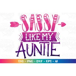 Sassy Like my Auntie svg Auntie Squad Auntie quote iron on Cut File Design Cricut Silhouette Cameo Instant Download Vect