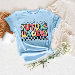 Teaching Future Leader Shirt,Going Back School Tye Dye Shirt,2022 Happy First Day Of School,Back To School Outfit,Welcom