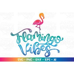 Flamingo Vibes SVG flamingo svg Summer Vibes svg hand lettered svg print cut files Cricut Silhouette Instant Download ve