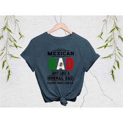 mexican dad shirt | mexican dad like a normal dad except much cooler | funny mexican padre father's day gift