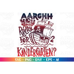 AARGHH you ready for Kindergarten SVG Pirates Back to school color kids boy girl print iron on cut file download vector