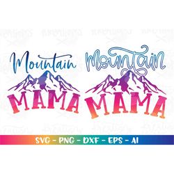 Mountain Mama svg Mom Mama Mountain quotes  sayings svg print iron on cut file silhouette cricut studio instant svg eps