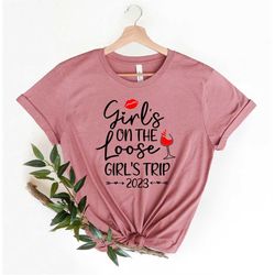 Girl's On The Loose Girls Trip 2023,Girls Trip Tshirt,Girls Matching Shirts,Vacation Squad Tshirt,Girls Squad Tshirt,Gif