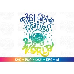 Back to school SVG First Grade is out of this World Space suit helmet color print iron on cut file download vector svg p