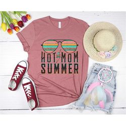 Hot Mom Summer Tee,2022 Hot Summer Shirt,2022 Cute Summer Shirt,Cute Gift For Mom,Hot Mom Shirt,Funny Mom Shirt,Mama Shi