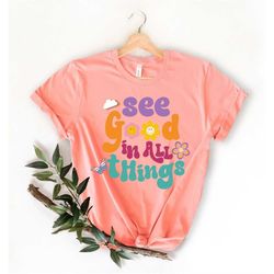 Inspirational Shirts - gift for teenager - cute retro shirt- custom retro shirts- shirts made for you - See good in all