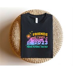 Making Memories Shirts, Friends Cruise Shirts, Friends Cruise 2023 Shirt, Family Matching Shirt, Friends Vacation Tee, H