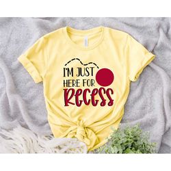 Funny I'm Just Here for Recess T-Shirts, Back To School T Shirt, First Day Of School Shirts, Sarcastic School Shirt, Gif