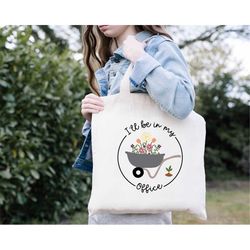I Will Be In My Office,Canvas Graphic Bag/ Bag Gift Ideas/ Cute Tote Bag/ Tote Bag,Funny Plant Lover Gift  Floral Garden